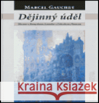 Dějinný úděl Marcel Gauchet 9788073250720