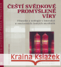 Čeští svědkové promýšlené víry František Štěch 9788073250775