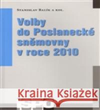 Volby do Poslanecké sněmovny v roce 2010 Stanislav Balík 9788073252243