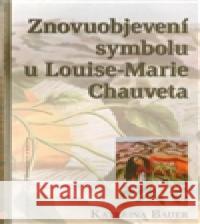 Znovuobjevení symbolu u Louise-Marie Chauveta Kateřina Bauerová 9788073252298