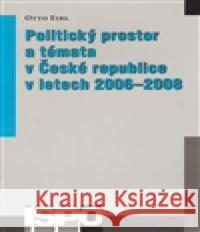 Politický prostor a témata v České republice v letech 2006–2008 Otto Eibl 9788073252625