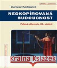 Neokopírovaná budoucnost Dariusz Karłowicz 9788073254636