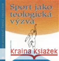 Sport jako teologická výzva Vojtěch Svoboda 9788073254858