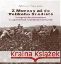 Z Moravy až do Velikého Srediště Michal Pavlásek 9788073255015