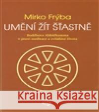 Umění žít šťastně Mirko FrÃ½ba 9788073262198