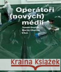 Operátoři (nových) médií a kolektiv autorů 9788073316082 Akademie múzických umění