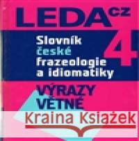 Slovník české frazeologie a idiomatiky 4 František Čermák 9788073352196 Leda