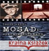 Mosad: operace Eichmann Isser Harel 9788073353261 Leda