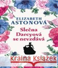 Slečna Darcyová se nevzdává Elizabeth Astonová 9788073355425 Leda