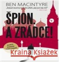 Špion. A zrádce! Ben Macintyre 9788073355951