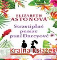 Strastiplné peníze paní Darcyové Elizabeth Astonová 9788073356149 Leda