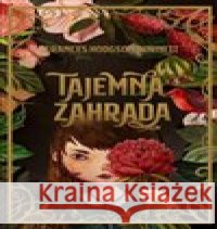 Tajemná zahrada Frances Hodgson Burnett 9788073356248 Leda