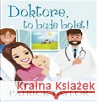 Doktore, to bude bolet! Patrick Taylor 9788073357719