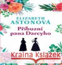 Příbuzní pana Darcyho Elizabeth Astonová 9788073357931 Leda