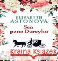 Sen pana Darcyho Elizabeth Astonová 9788073357948 Leda