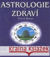 Astrologie a zdraví Erich Bauer 9788073360085