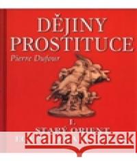 Dějiny prostituce I. Pierre Dufour 9788073360566 Fontána