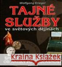 Tajné služby ve světových dějinách Wolfgang Krieger 9788073363000