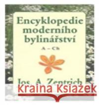 Encyklopedie moderního bylinářství A-Ch Josef A. Zentrich 9788073363895