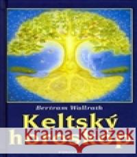 Keltský horoskop Bertram Wallrath 9788073365561