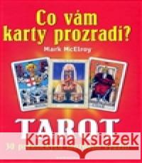 Co vám karty prozradí? - Tarot, 30 praktických využití Mark McElroy 9788073365714