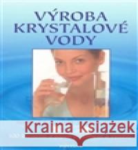 Výroba krystalové vody Joachim  Goebel 9788073366049 Fontána