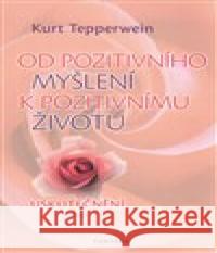 Od pozitivního myšlení k pozitivnímu životu Kurt Tepperwein 9788073366377 Fontána