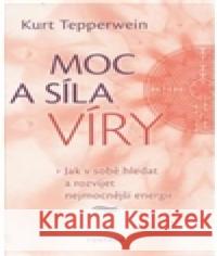 Moc a síla víry Kurt Tepperwein 9788073366384 Fontána