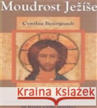 Moudrost Ježíše Cynthia Bourgeault 9788073366513 Fontána