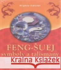 Feng-Šuej symboly a talismany Brigitte Gärtner 9788073366636