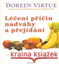 Léčení příčin nadváhy a přejídání Doreen Virtue 9788073367237 Fontána