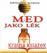 Med jako lék Nathaniel Altman 9788073367541