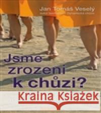 Jsme zrozeni k chůzi? Jan Tomáš Veselý 9788073367565