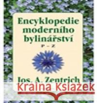 Encyklopedie moderního bylinářství P-Z Josef A. Zentrich 9788073367718