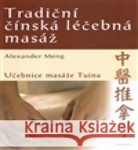 Tradiční čínská léčebná masáž Alexander Meng 9788073367817