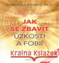 Jak se zbavit úzkosti a fobií Edmund J. Bourne 9788073368906