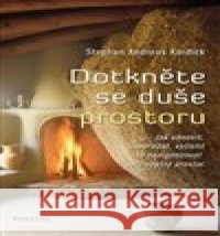 Dotkněte se duší prostoru Stephan Andreas Kordick 9788073368913