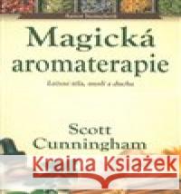 Magická aromaterapie Scott Cunningham 9788073369224