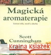 Magická aromaterapie Scott Cunningham 9788073369224 Fontána