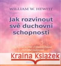 Jak rozvinout své duchovní schopnosti William W. Hewitt 9788073369347 Fontána