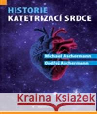 Historie katetrizací srdce Ondřej Aschermann 9788073458379