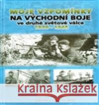 Moje vzpomínky na východní boje ve druhé světové válce 1939-1945 Josef Vitoch 9788073540500