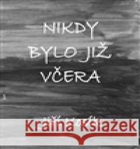 Nikdy bylo již včera Jiří Kosík 9788073541521