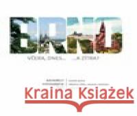 Brno včera, dnes...a zítra Ladislav Vencálek 9788073542412 Šimon Ryšavý