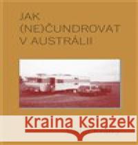 Jak (ne)čundrovat v Austrálii Viktor Krátký 9788073542580