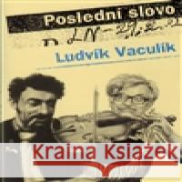 Poslední slovo Ludvík Vaculík 9788073631482 Jiskrová Jaroslava - Máj