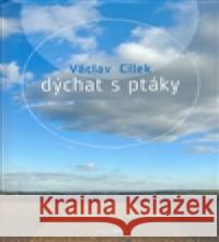 Dýchat s ptáky Václav Cílek 9788073632021