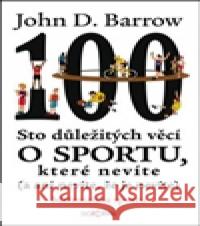 Sto důležitých věcí o sportu, které nevíte (a ani nevíte, že je nevíte). John D. Barrow 9788073635152