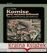 Komise pro nesmrtelnost John Gray 9788073635305 DokoÅ™Ã¡n