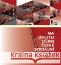 Na úsvitu dějin české sociální demokracie Zdeněk Kárník 9788073638573 Dokořán